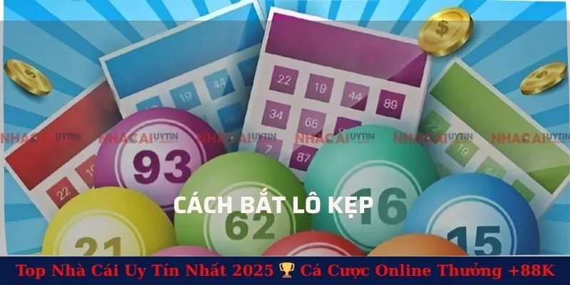 Cách Bắt Lô Kẹp - Phương Pháp Chơi Xổ Số Trúng Thưởng Hiệu Quả