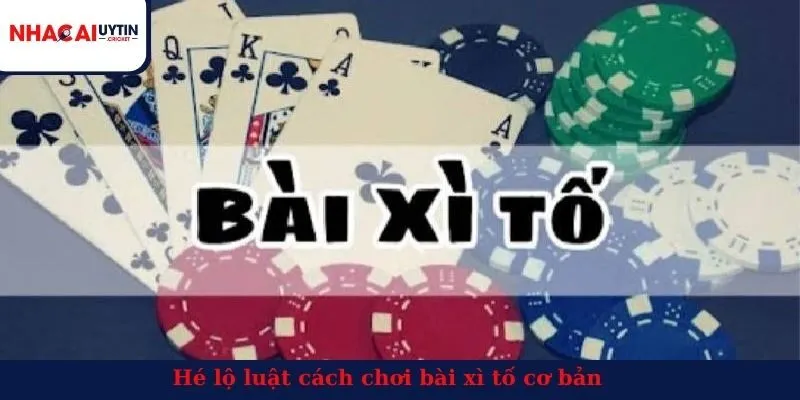 Hé lộ luật cách chơi bài xì tố cơ bản