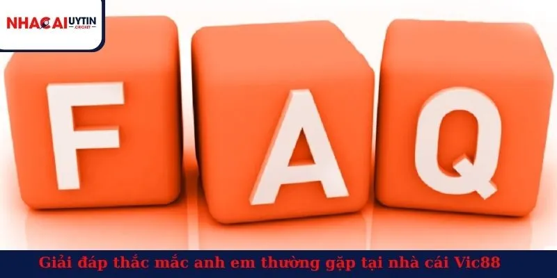 Giải đáp thắc mắc anh em thường gặp tại nhà cái Vic88